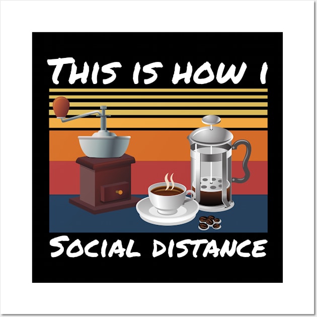 This Is How I Social Distance, Vintage Coffee Lover Wall Art by JustBeSatisfied